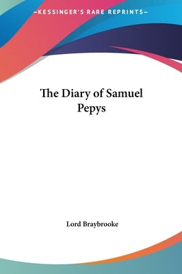 The Diary of Samuel Pepys by Braybrooke, Lord