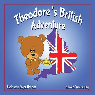 Books about England for Kids: Theodore's British Adventure by Harding, Ashlee