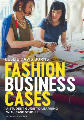 Fashion Business Cases: A Student Guide to Learning with Case Studies by Davis Burns, Leslie