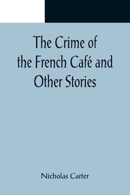 The Crime of the French Café and Other Stories by Carter, Nicholas