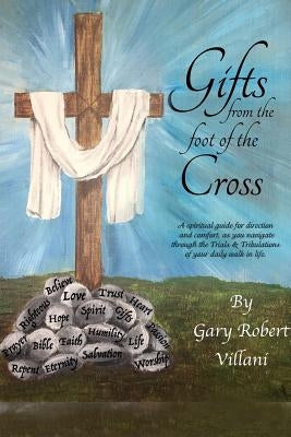 Gifts from the foot of the Cross by Villani, Gary Robert