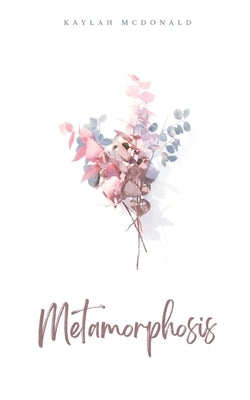 Metamorphosis by McDonald, Kaylah