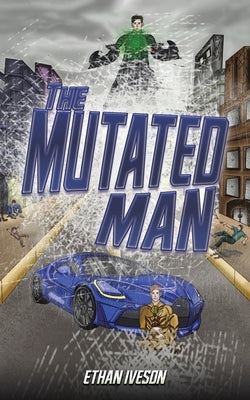 The Mutated Man by Iveson, Ethan