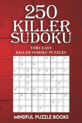 250 Killer Sudoku: Very Easy Killer Sudoku Puzzles by Mindful Puzzle Books