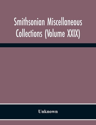 Smithsonian Miscellaneous Collections (Volume Xxix) by Unknown
