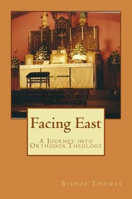 Facing East: A Journey into Orthodox Theology by Thomas Phd, Joseph E.