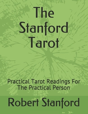 The Stanford Tarot: Practical Tarot Readings For The Practical Person by Stanford, Robert W.