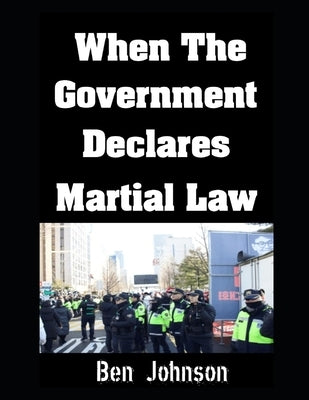 When The Government Declares Martial Law by Johnson, Ben