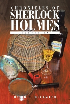 Chronicles of Sherlock Holmes: Volume Iv by Beckwith, David B.