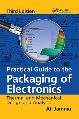 Practical Guide to the Packaging of Electronics: Thermal and Mechanical Design and Analysis, Third Edition by Jamnia, Ali