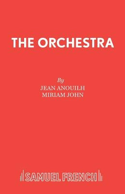 The Orchestra by Anouilh, Jean