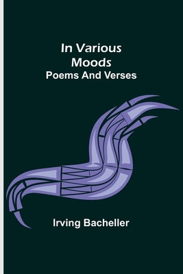 In Various Moods; Poems and Verses by Bacheller, Irving