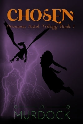 Chosen: Princess Astel Trilogy Book 1 by Murdock, J. R.