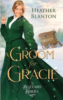 A Groom for Gracie: (The Blizzard Brides Book 11) by Blanton, Heather