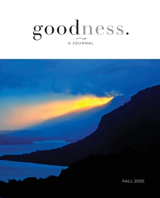 goodness. - a journal showcasing the common goood / Fall 2025 by Gilman, Tim
