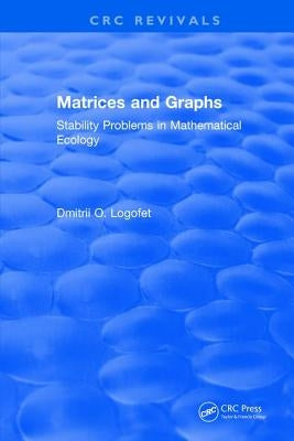 Matrices and Graphs Stability Problems in Mathematical Ecology by Logofet, D.