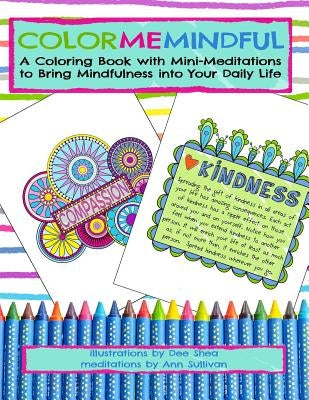 Color Me Mindful: A Coloring Book with Mini-Meditations to Bring Mindfulness into Your Daily Life by Sullivan M. S., Ann