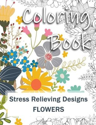 Coloring Book: Adult Coloring Book: Stress Relieving Designs for Relaxation, Fun and Calm Flowers by Top, V. -.