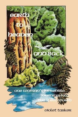 Earth to Heaven and Back: Violet Tasker by Tasker, V. W.