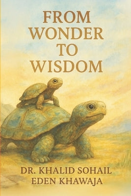 From Wonder To Wisdom by Khawaja, Eden
