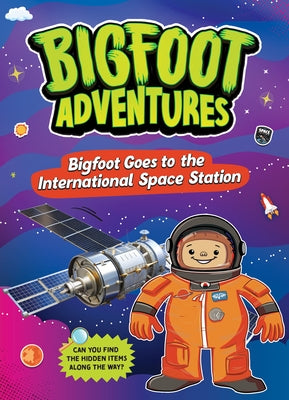 Bigfoot Goes to the International Space Station by Bolte, Mari