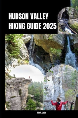 Hudson Valley Hiking Guide 2025 by A. Jade, Ida