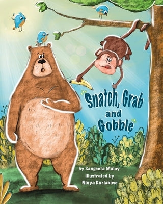 Snatch, Grab and Gobble: A book about greed, friendship and the joy of sharing by Mulay, Sangeeta