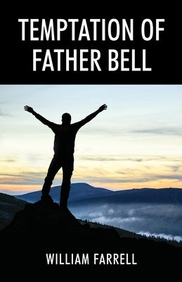 Temptation of Father Bell by Farrell, William