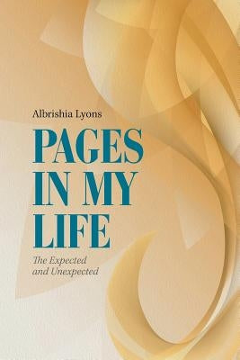 Pages in My Life: The Expected and Unexpected by Lyons, Albrishia