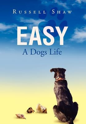 Easy: A Dogs Life by Shaw, Russell