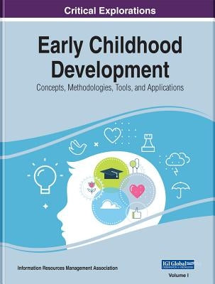 Early Childhood Development: Concepts, Methodologies, Tools, and Applications, 3 volume by Management Association, Information Reso