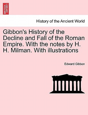 Gibbon's History of the Decline and Fall of the Roman Empire. With the notes by H. H. Milman. With illustrations Vol. VII by Gibbon, Edward
