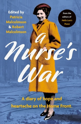A Nurse's War: A Diary of Hope and Heartache on the Home Front by Malcolmson, Patricia