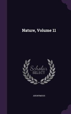 Nature, Volume 11 by Anonymous