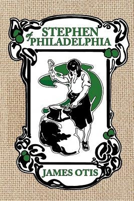 Stephen of Philadelphia: A Story of Penn's Colony by Otis, James