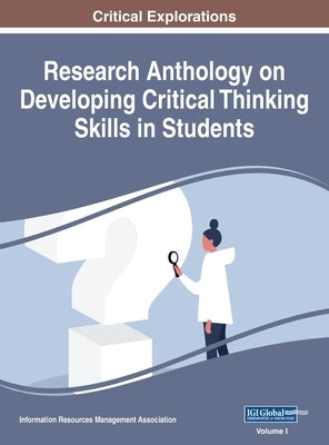 Research Anthology on Developing Critical Thinking Skills in Students, VOL 1 by Management Association, Information Reso