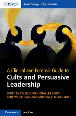 A Clinical and Forensic Guide to Cults and Persuasive Leadership by Durns, Tyler