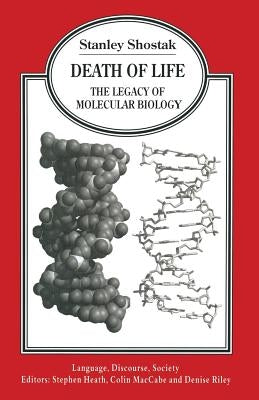 Death of Life: The Legacy of Molecular Biology by Shostak, Stanley