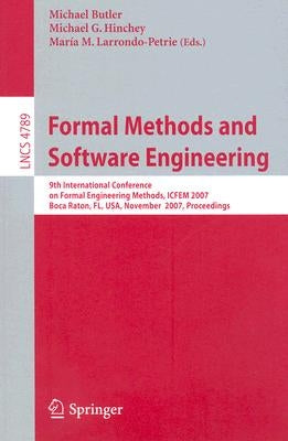 Formal Methods and Software Engineering: 9th International Conference on Formal Engineering Methods, ICFEM 2007, Boca Raton, Florida, Usa, November 14 by Butler, Michael