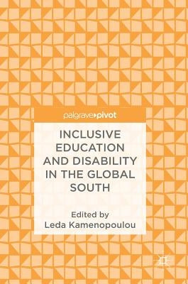 Inclusive Education and Disability in the Global South by Kamenopoulou, Leda