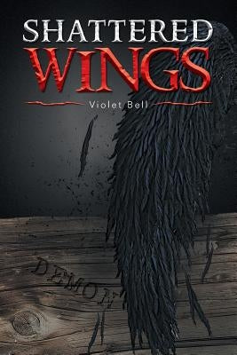 Shattered Wings by Bell, Violet