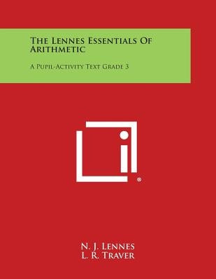 The Lennes Essentials of Arithmetic: A Pupil-Activity Text Grade 3 by Lennes, N. J.