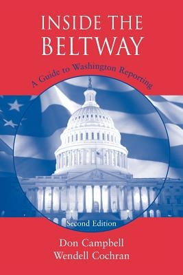 Inside the Beltway: A Guide to Washington Reporting by Campbell, Donald
