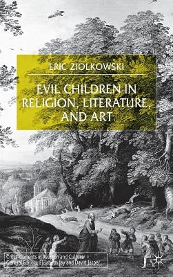 Evil Children in Religion, Literature, and Art by Ziolkowski, E.