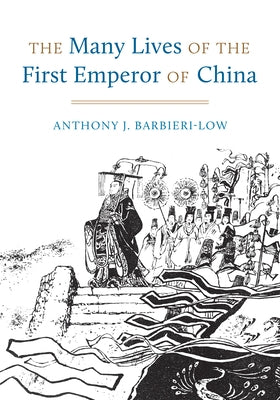 The Many Lives of the First Emperor of China by Barbieri-Low, Anthony J.
