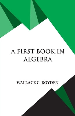 A First Book in Algebra by Boyden, Wallace Clarke