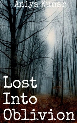 Lost Into Oblivion by Kumar, Aniya