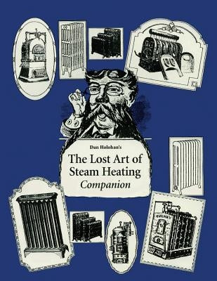 The Lost Art of Steam Heating Companion by Holohan, Dan