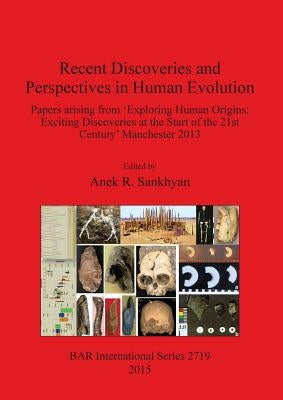 Recent Discoveries and Perspectives in Human Evolution: Papers arising from 'Exploring Human Origins: Exciting Discoveries at the Start of the 21st Ce by Sankhyan, Anek R.