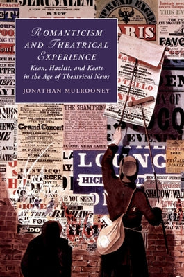 Romanticism and Theatrical Experience by Mulrooney, Jonathan